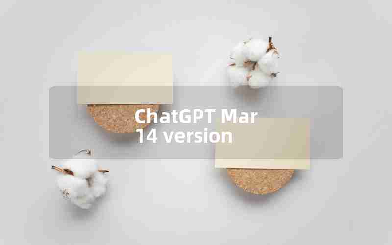 ChatGPT Mar 14 version ChatGPT Mar 14 version