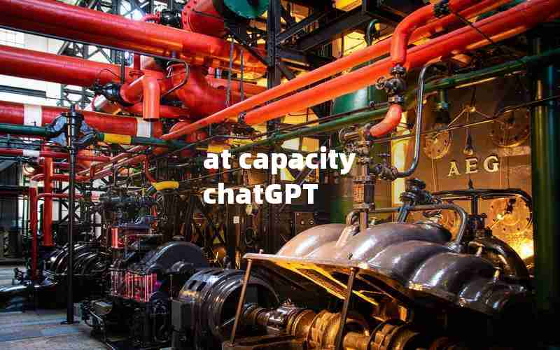 at capacity chatGPT