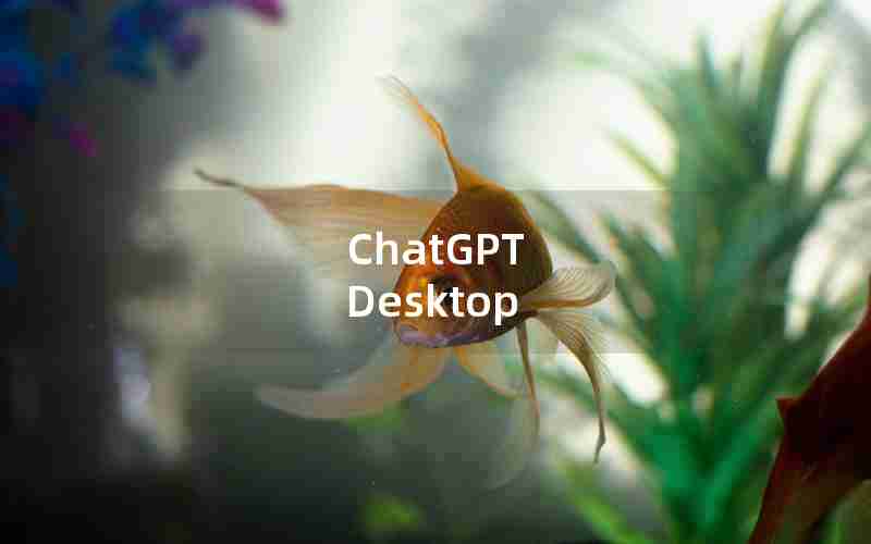 ChatGPT Desktop ChatGPT Desktop
