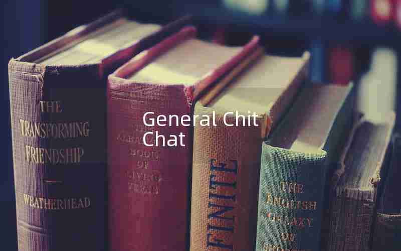 General Chit Chat General Chit Chat