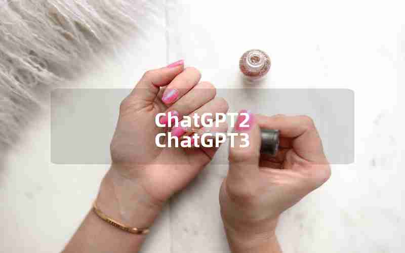 ChatGPT2 ChatGPT3