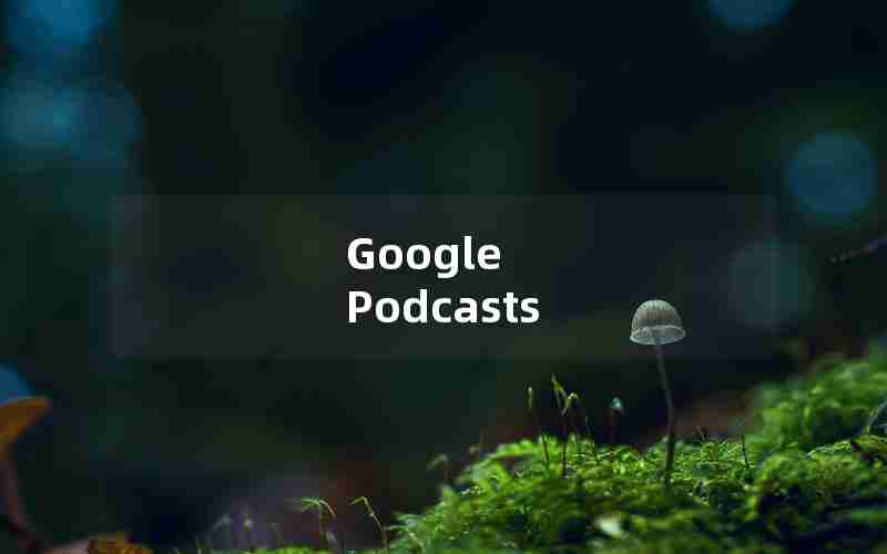 Google Podcasts Google Podcasts