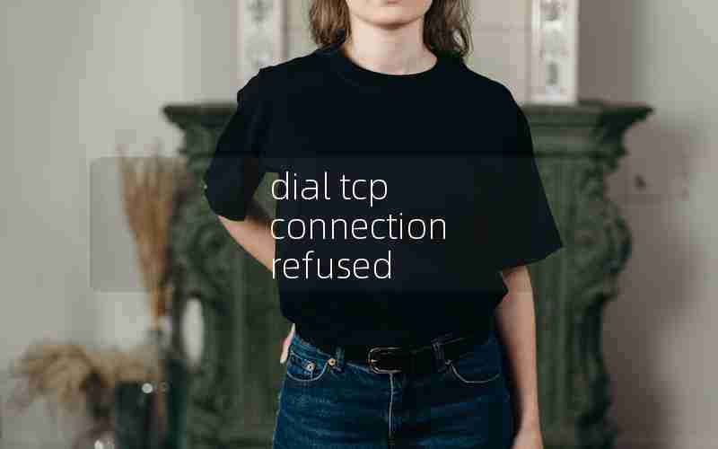 dial tcp connection refused dial tcp connection refused
