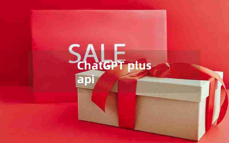 ChatGPT plus api ChatGPT plus api
