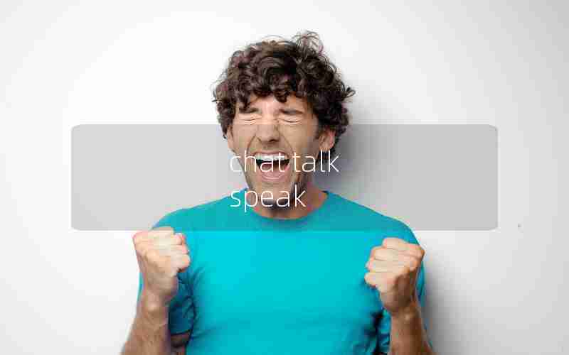 chat talk speak chat talk speak