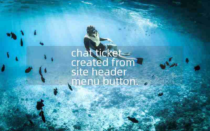 chat ticket created from site header menu button.
